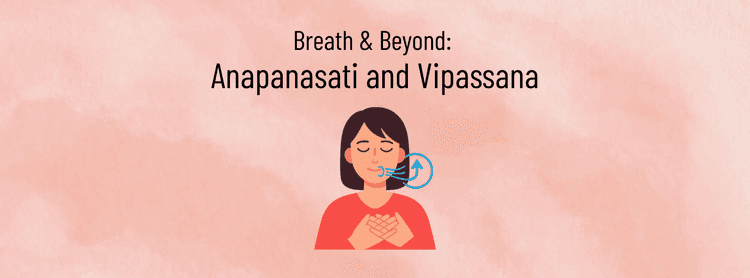 Breath & Beyond: Anapanasati and Vipassana